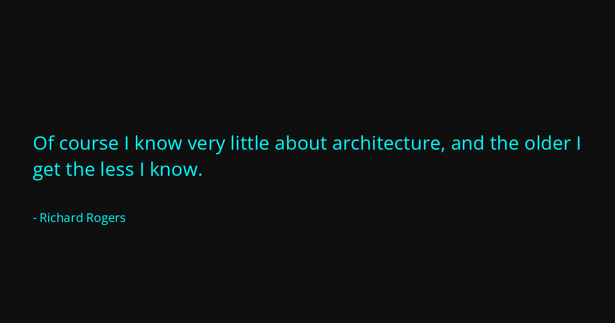 Quote by Richard Rogers