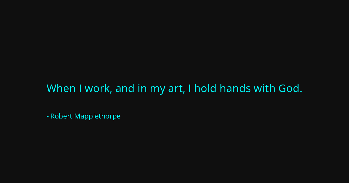 Quote by Robert Mapplethorpe