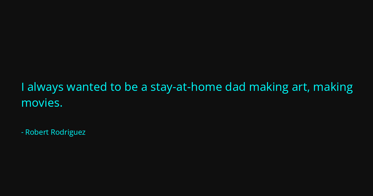 Quote by Robert Rodriguez