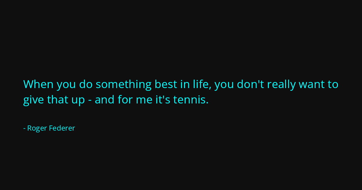 Quote by Roger Federer