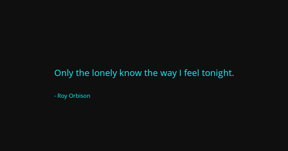 Quote by Roy Orbison