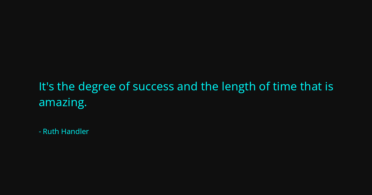 Quote by Ruth Handler