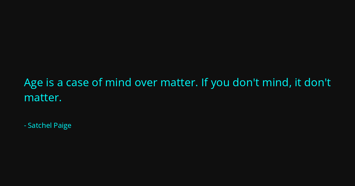 Quote by Satchel Paige