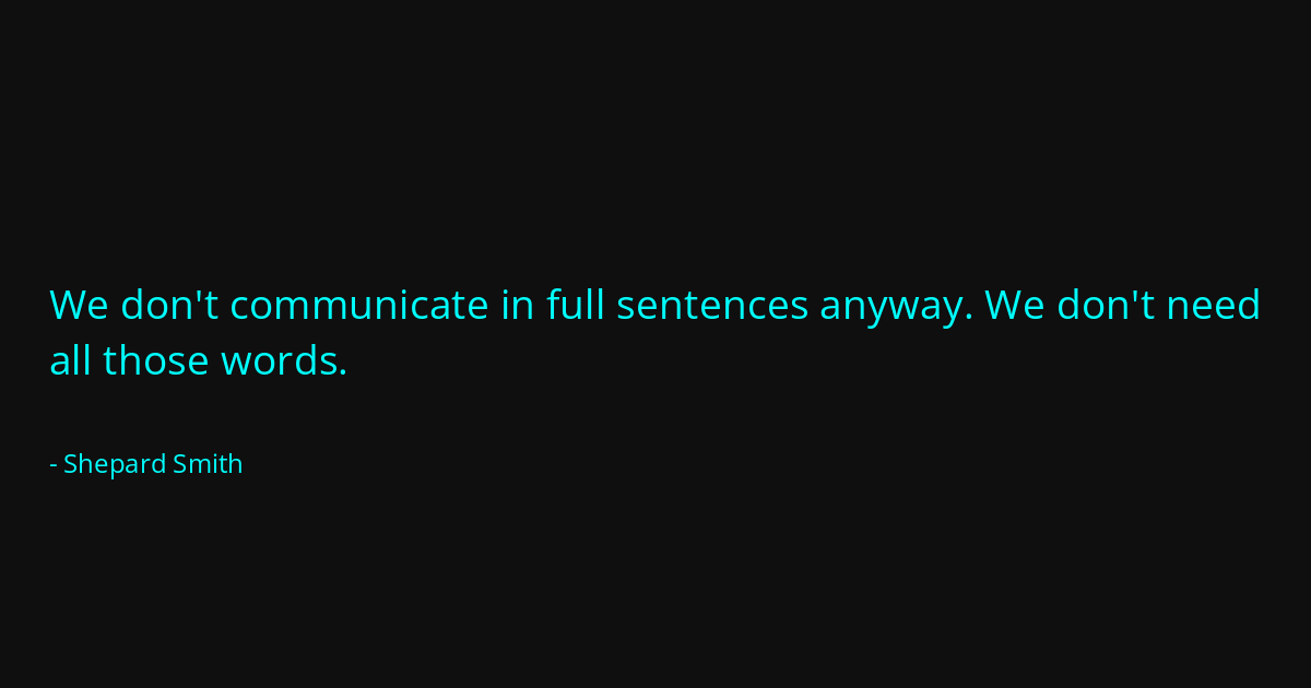 Quote by Shepard Smith