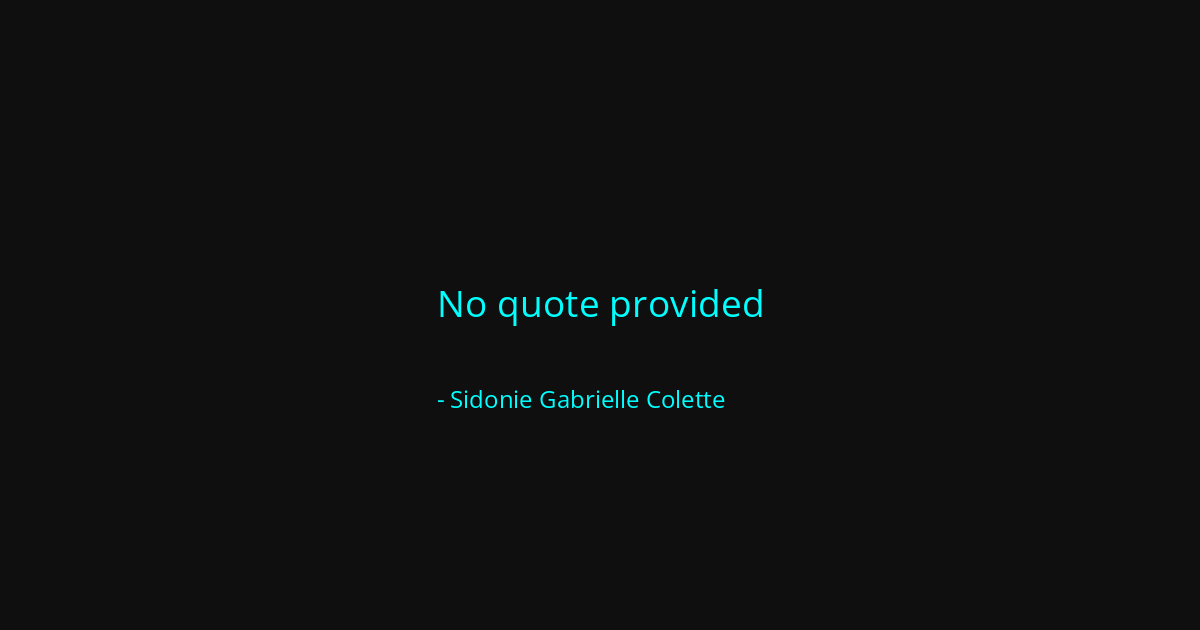 Quote by Sidonie Gabrielle Colette