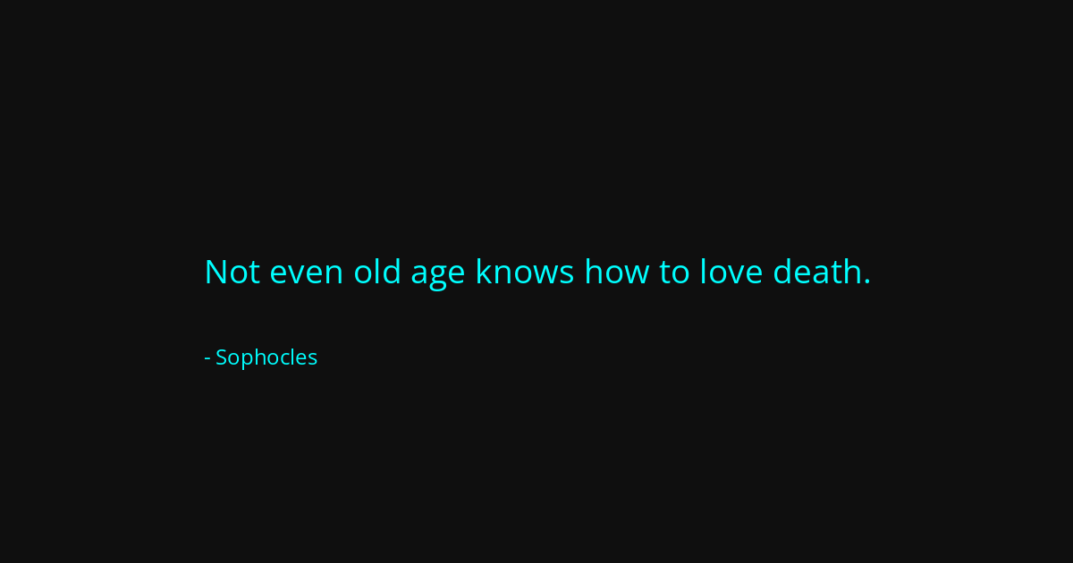 Quote by Sophocles