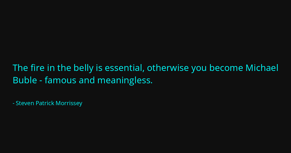 Quote by Steven Patrick Morrissey