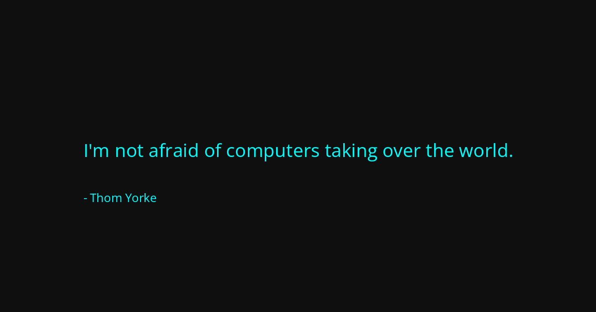 Quote by Thom Yorke