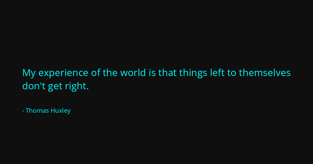 Quote by Thomas Huxley