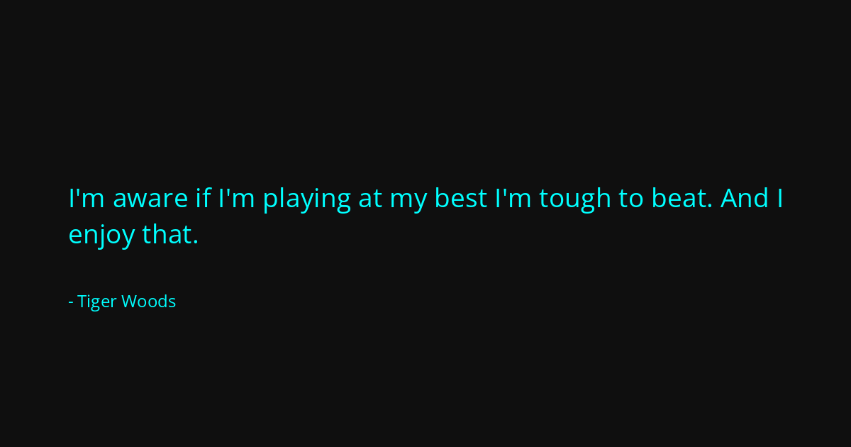 Quote by Tiger Woods