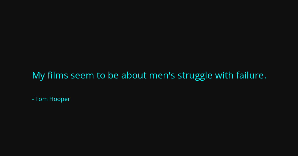 Quote by Tom Hooper