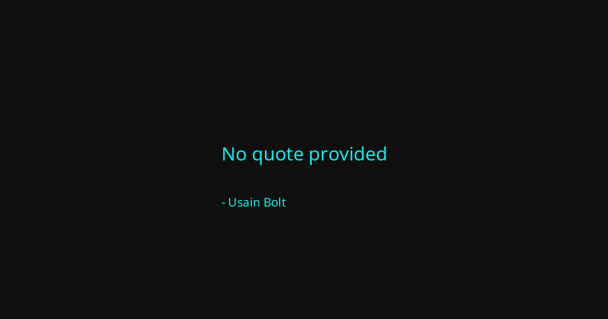 Quote by Usain Bolt