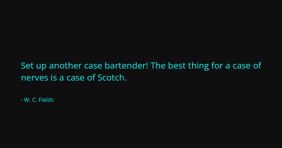 Quote by W. C. Fields