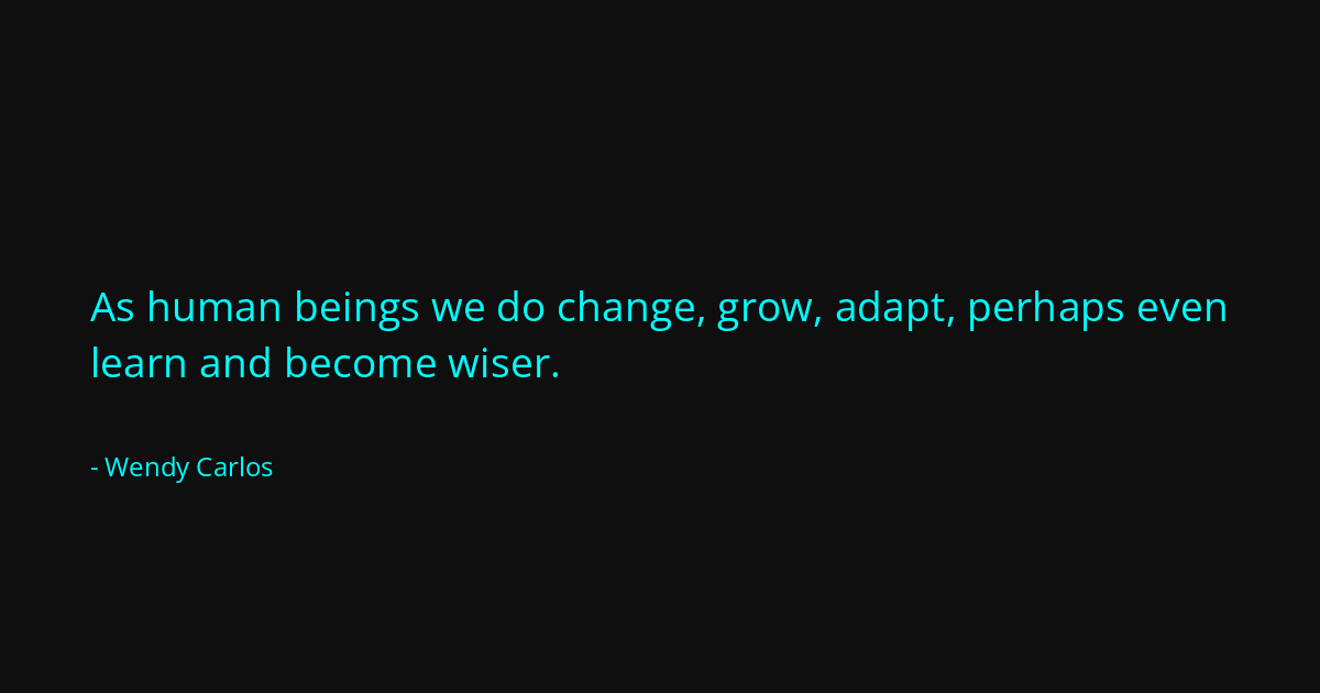 Quote by Wendy Carlos