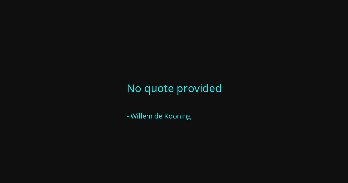 Quote by Willem de Kooning
