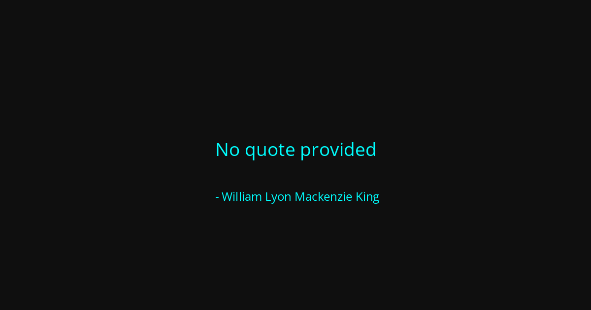 Quote by William Lyon Mackenzie King
